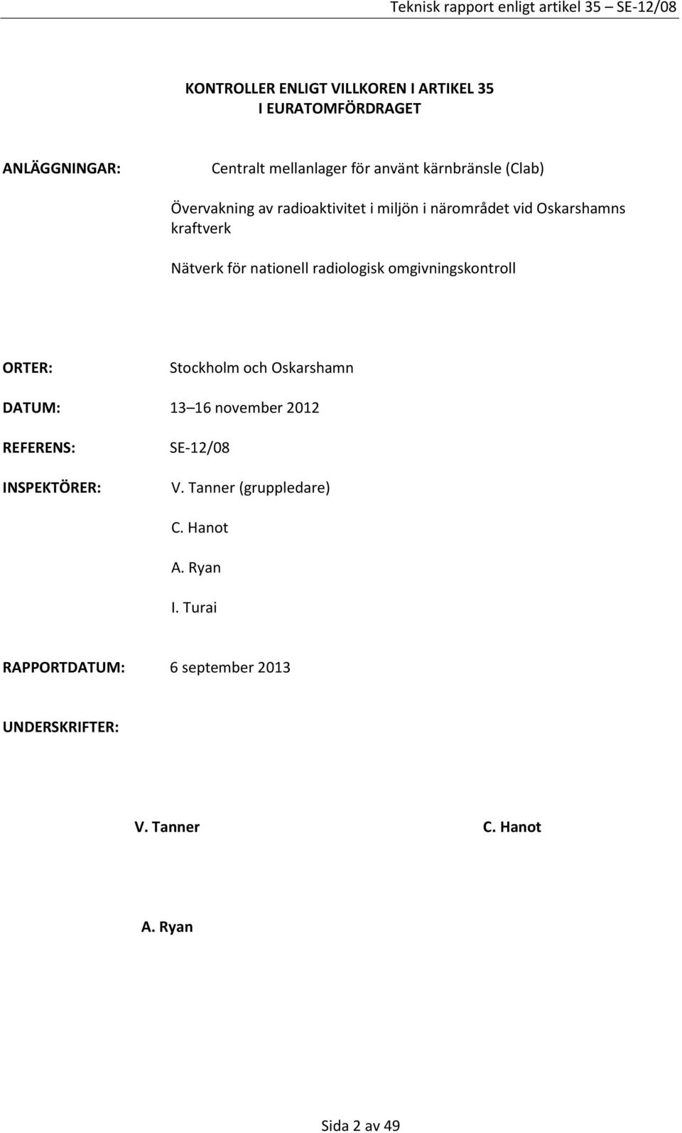 omgivningskontroll ORTER: Stockholm och Oskarshamn DATUM: 13 16 november 2012 REFERENS: INSPEKTÖRER: SE-12/08 V.