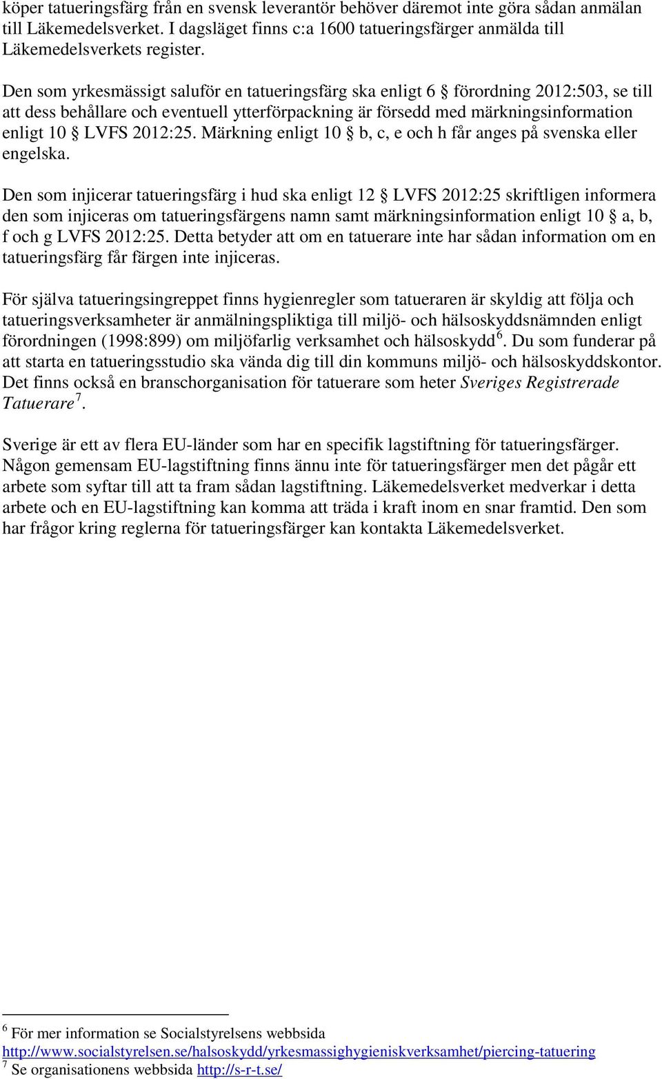 Märkning enligt 10 b, c, e och h får anges på svenska eller engelska.