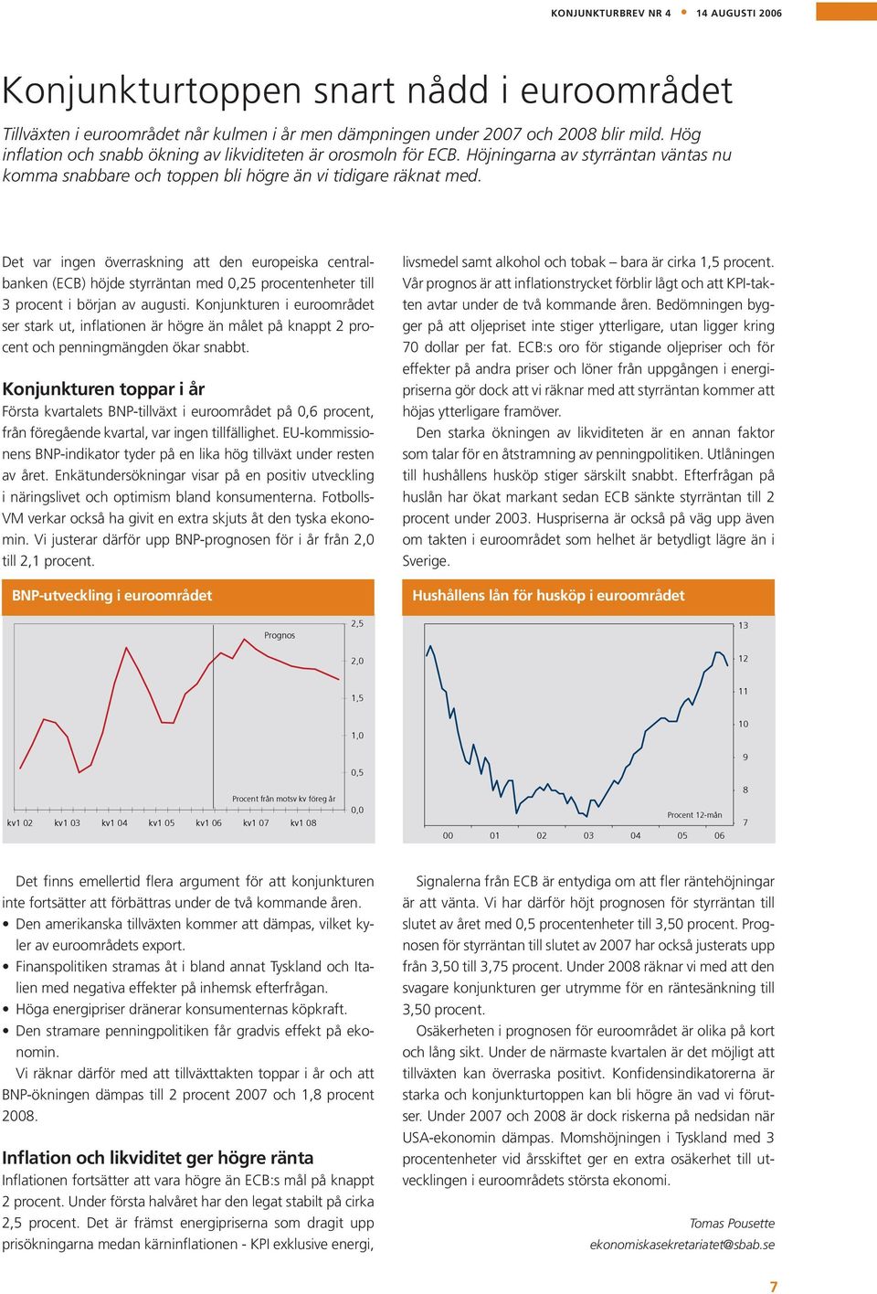 Det var ingen överraskning att den europeiska centralbanken (ECB) höjde styrräntan med 0,25 procentenheter till 3 procent i början av augusti.