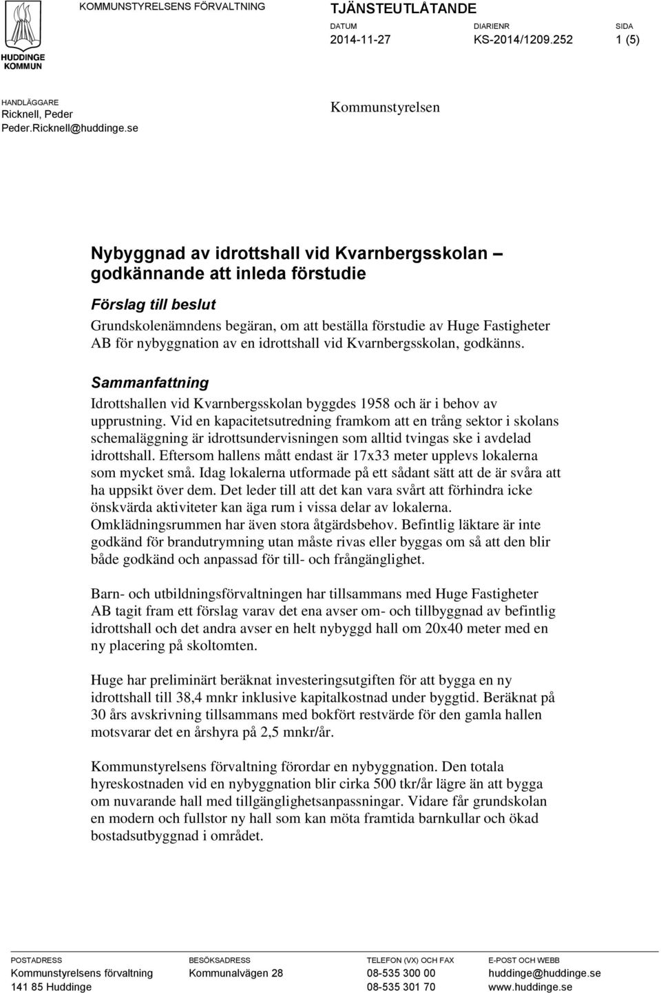 nybyggnatin av en idrttshall vid Kvarnbergssklan, gdkänns. Sammanfattning Idrttshallen vid Kvarnbergssklan byggdes 1958 ch är i behv av upprustning.
