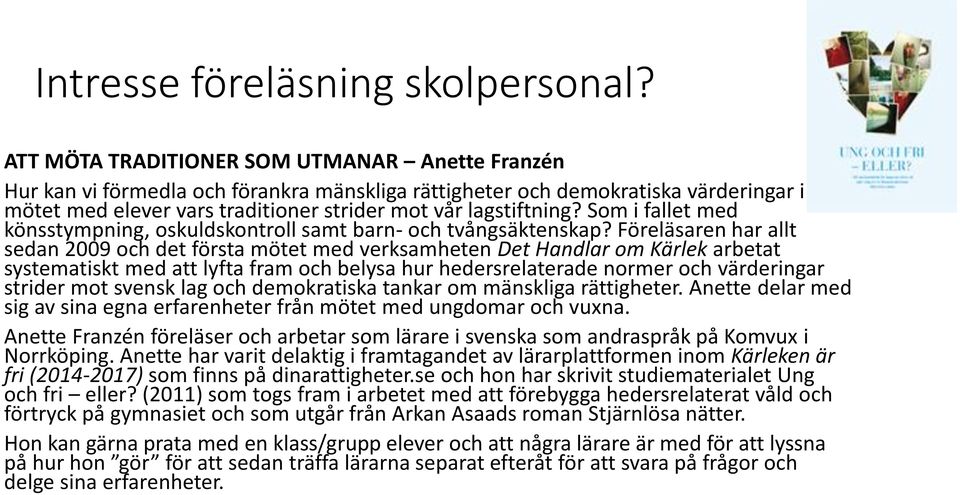 Som i fallet med könsstympning, oskuldskontroll samt barn- och tvångsäktenskap?