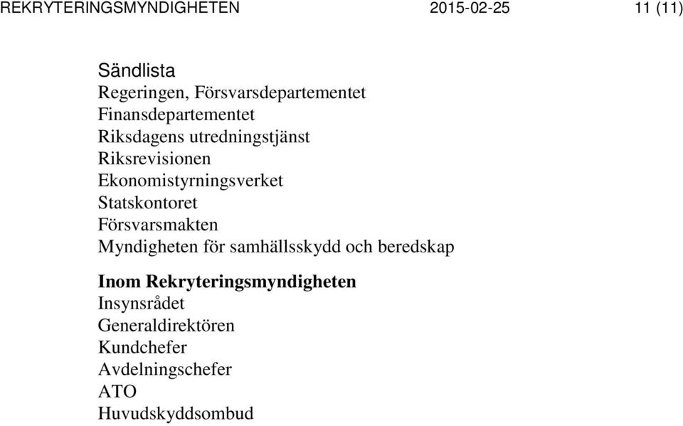 Statskontoret Försvarsmakten Myndigheten för samhällsskydd och beredskap Inom