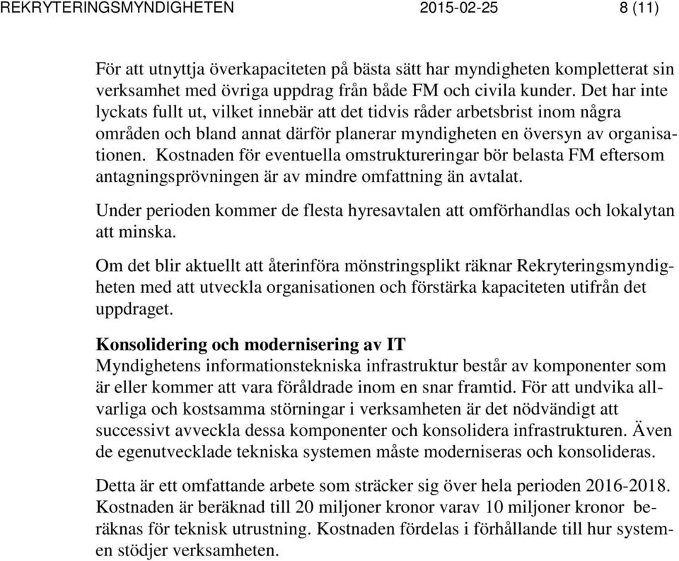 Kostnaden för eventuella omstruktureringar bör belasta FM eftersom antagningsprövningen är av mindre omfattning än avtalat.