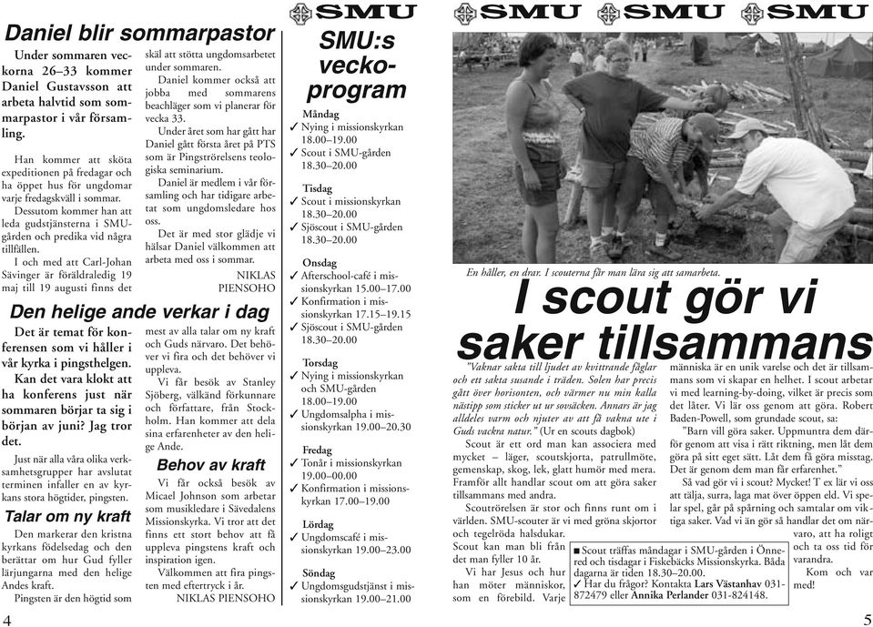 I och med att Carl-Johan Sävinger är föräldraledig 19 maj till 19 augusti finns det 4 skäl att stötta ungdomsarbetet under sommaren.