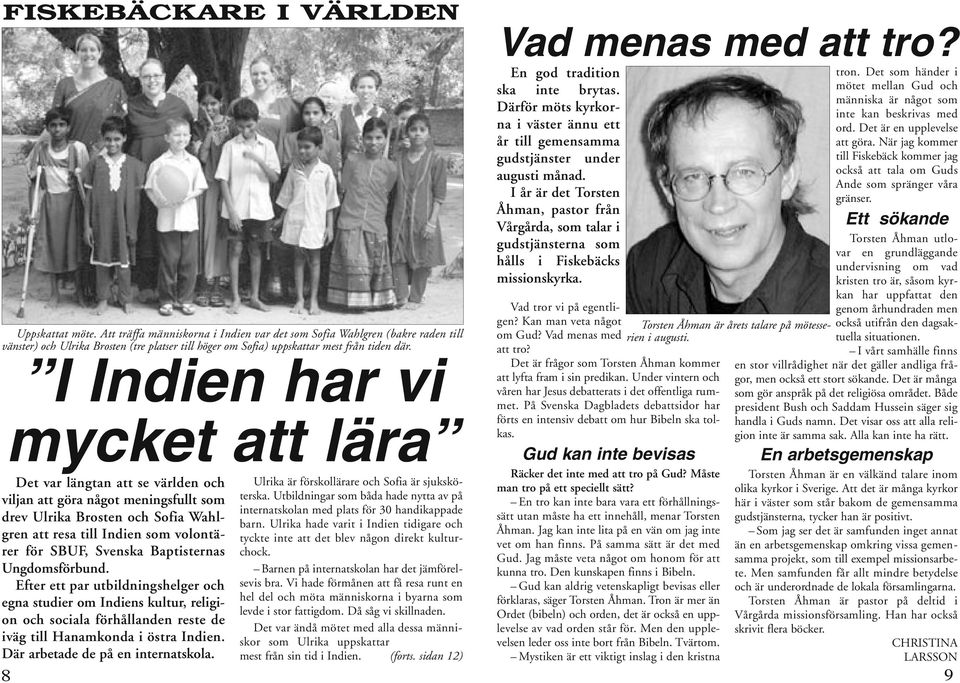 I Indien har vi mycket att lära Ulrika är förskollärare och Sofia är sjuksköterska. Utbildningar som båda hade nytta av på internatskolan med plats för 30 handikappade barn.