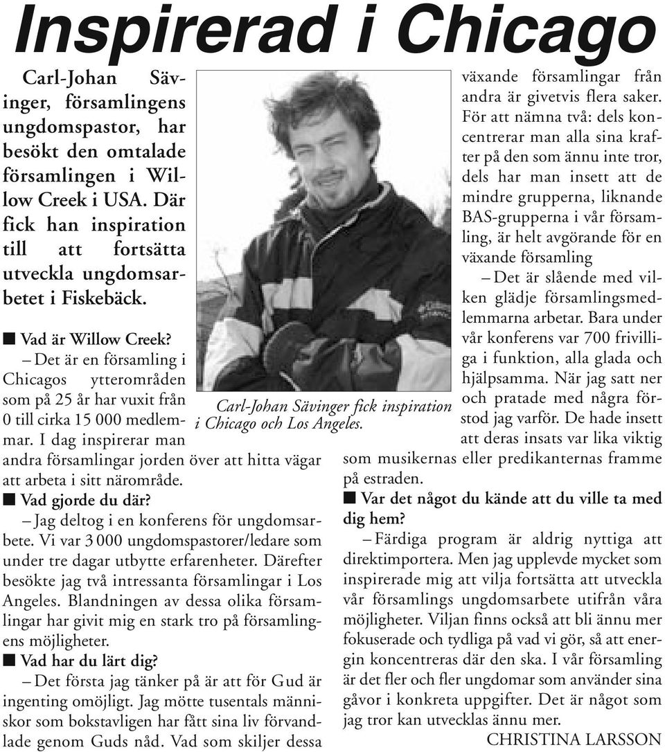 Det är en församling i Chicagos ytterområden som på 25 år har vuxit från 0 till cirka 15 000 medlemmar. I dag inspirerar man andra församlingar jorden över att hitta vägar att arbeta i sitt närområde.
