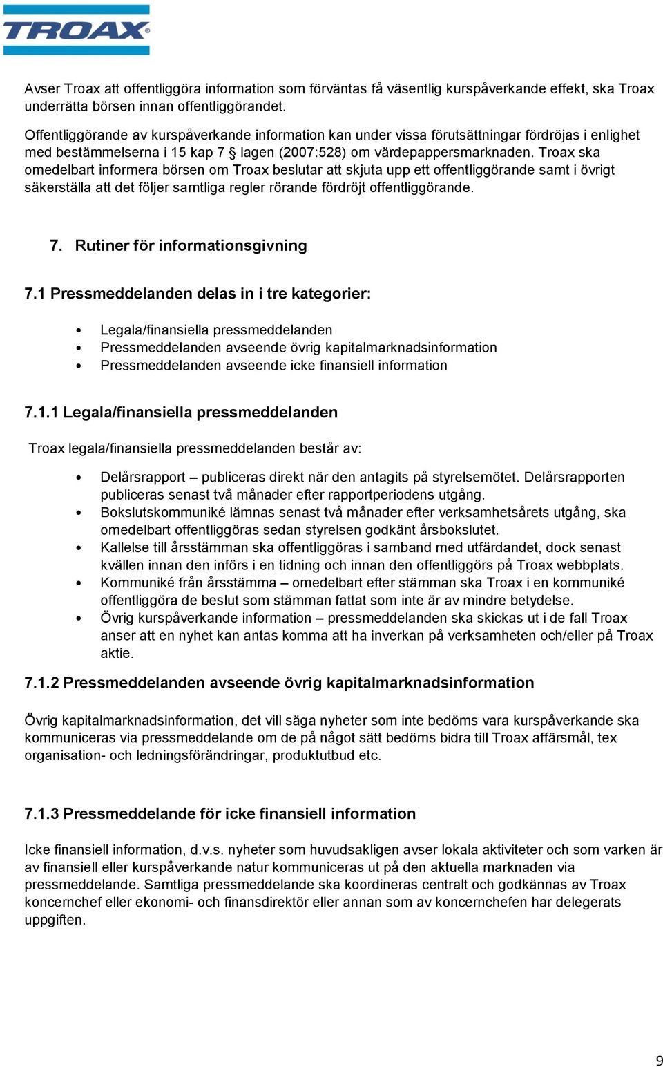 Troax ska omedelbart informera börsen om Troax beslutar att skjuta upp ett offentliggörande samt i övrigt säkerställa att det följer samtliga regler rörande fördröjt offentliggörande. 7.