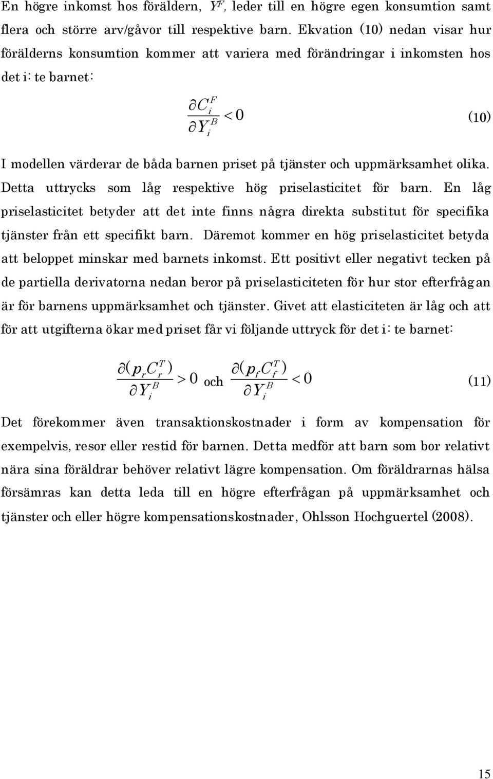 olka. Detta uttrycks som låg respektve hög prselastctet för barn. En låg prselastctet betyder att det nte fnns några drekta substtut för specfka tjänster från ett specfkt barn.