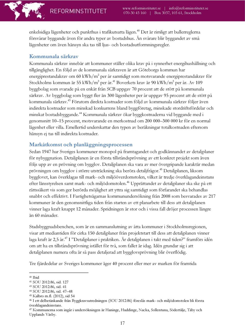 Kommunala särkrav Kommunala särkrav innebär att kommuner ställer olika krav på i synnerhet energihushållning och tillgänglighet.