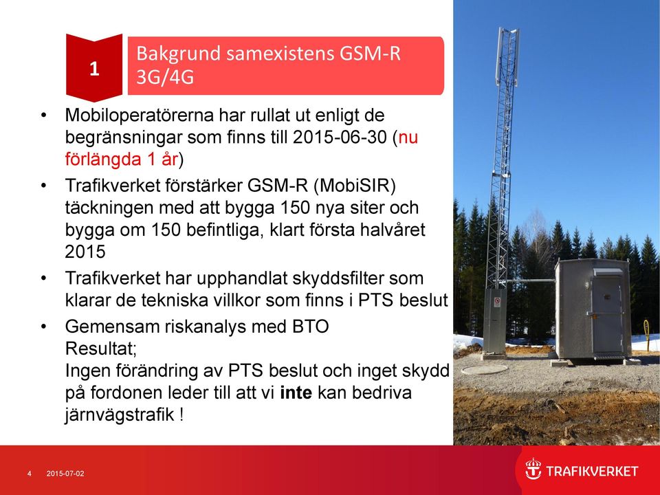 halvåret 2015 Trafikverket har upphandlat skyddsfilter som klarar de tekniska villkor som finns i PTS beslut Gemensam riskanalys