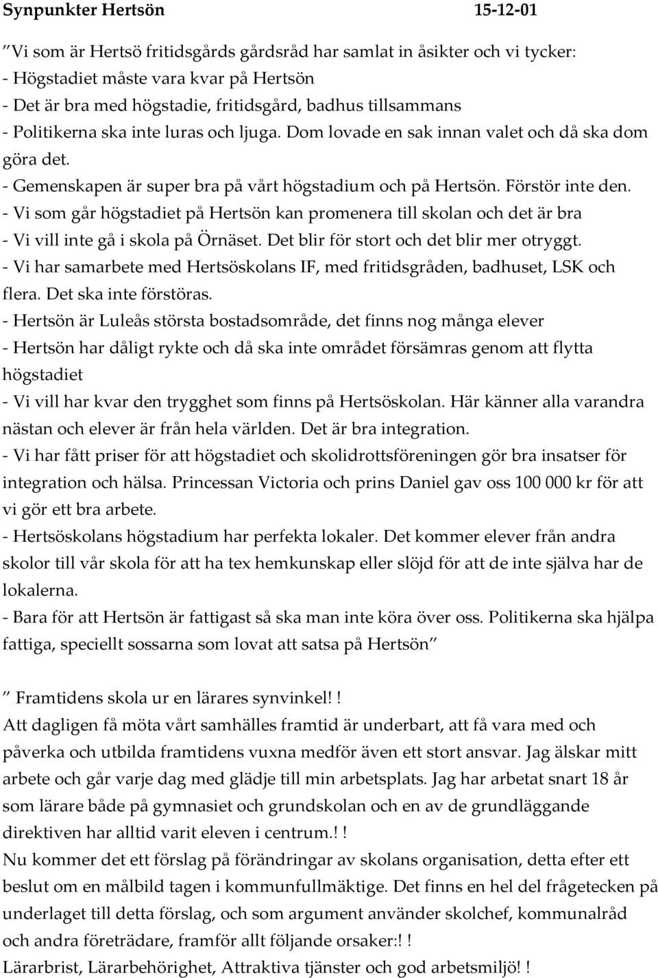 - Vi som går högstadiet på Hertsön kan promenera till skolan och det är bra - Vi vill inte gå i skola på Örnäset. Det blir för stort och det blir mer otryggt.