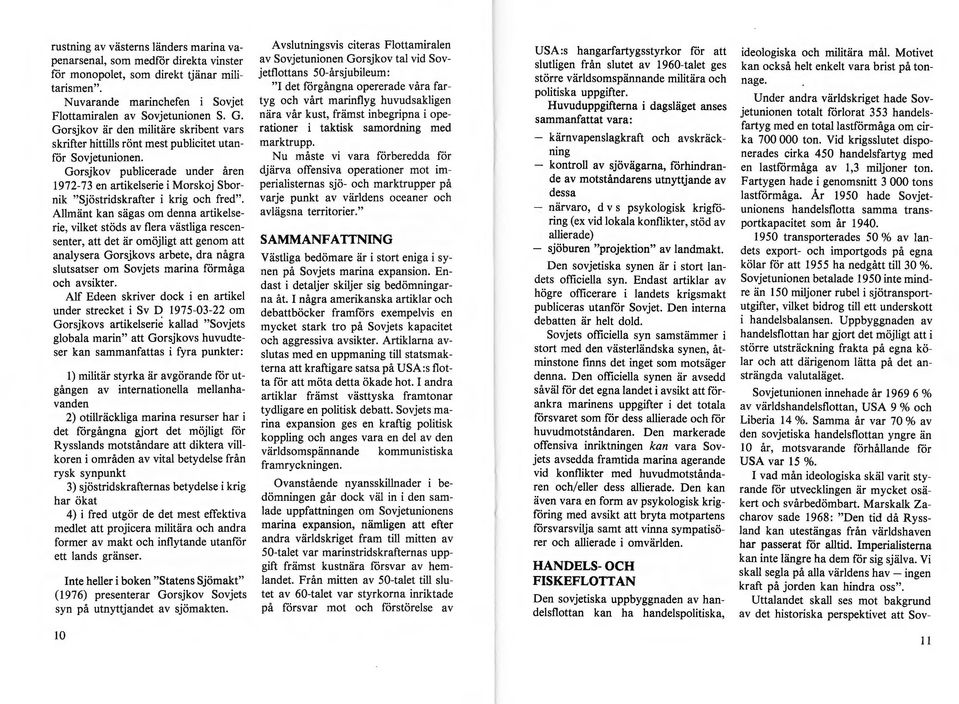 Gorsjkov publicerade under åren 1972-73 en artikelserie i Morskoj Sbornik "Sjöstridskrafter i krig och fred".