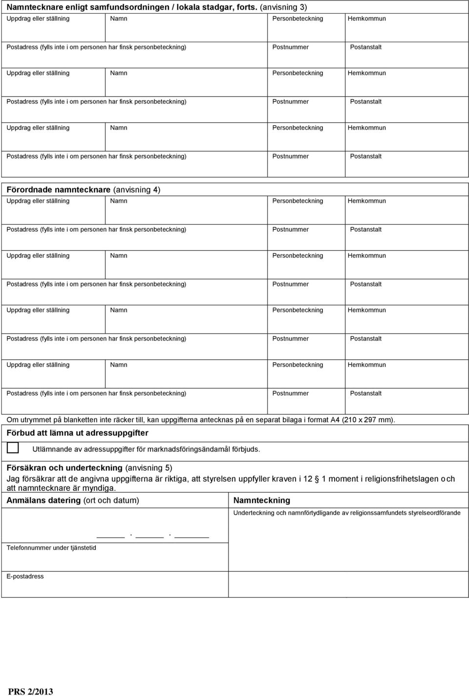 Personbeteckning Hemkommun Postadress (fylls inte i om personen har finsk personbeteckning) Postnummer Postanstalt Uppdrag eller ställning Namn Personbeteckning Hemkommun Postadress (fylls inte i om