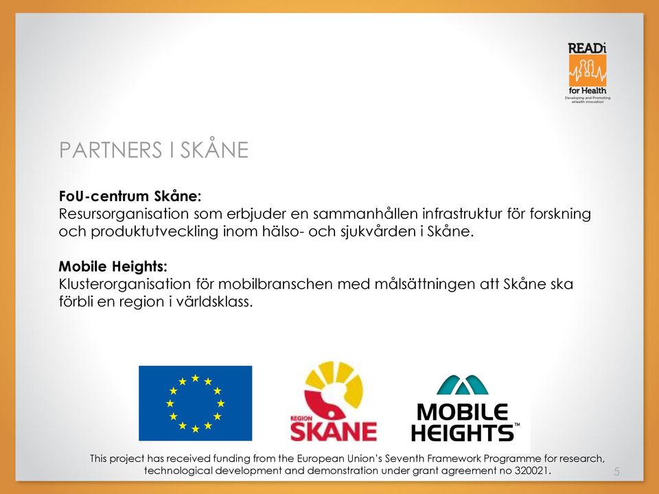 Mobile Heights: Klusterorganisation för mobilbranschen med målsättningen att Skåne ska förbli en region i världsklass.