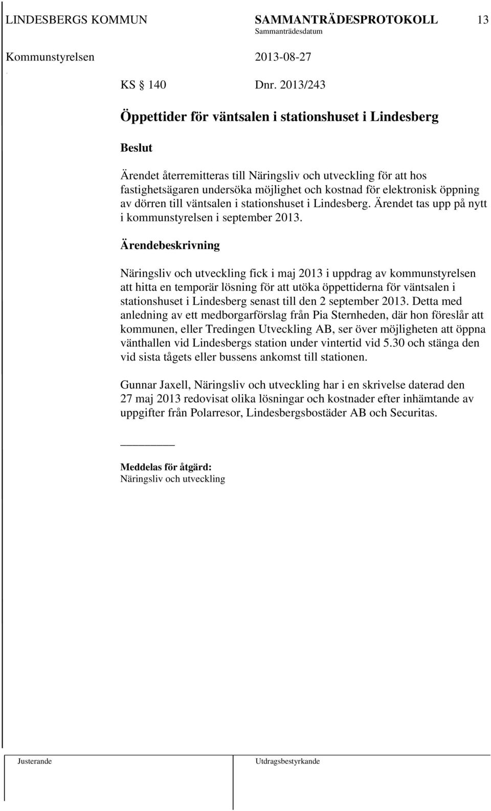 öppning av dörren till väntsalen i stationshuset i Lindesberg. Ärendet tas upp på nytt i kommunstyrelsen i september 2013.