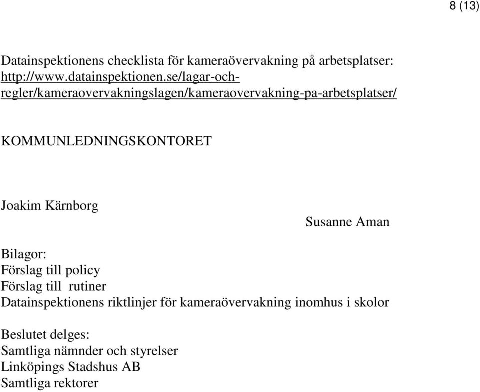 Kärnborg Susanne Aman Bilagor: Förslag till policy Förslag till rutiner Datainspektionens riktlinjer för