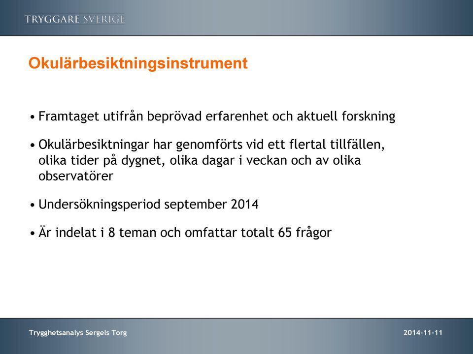 på dygnet, olika dagar i veckan och av olika observatörer Undersökningsperiod