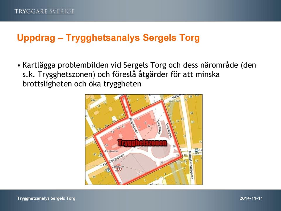 s.k. Trygghetszonen) och föreslå åtgärder för att