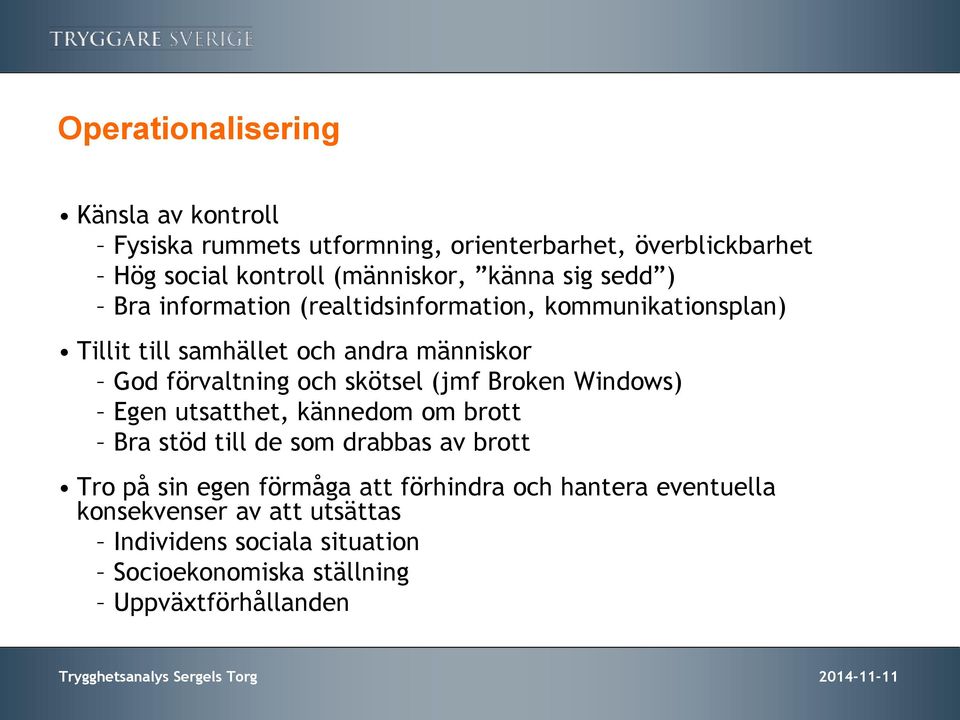 Broken Windows) Egen utsatthet, kännedom om brott Bra stöd till de som drabbas av brott Tro på sin egen förmåga att förhindra och hantera