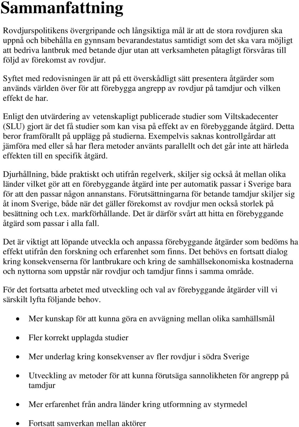 Syftet med redovisningen är att på ett överskådligt sätt presentera åtgärder som används världen över för att förebygga angrepp av rovdjur på tamdjur och vilken effekt de har.