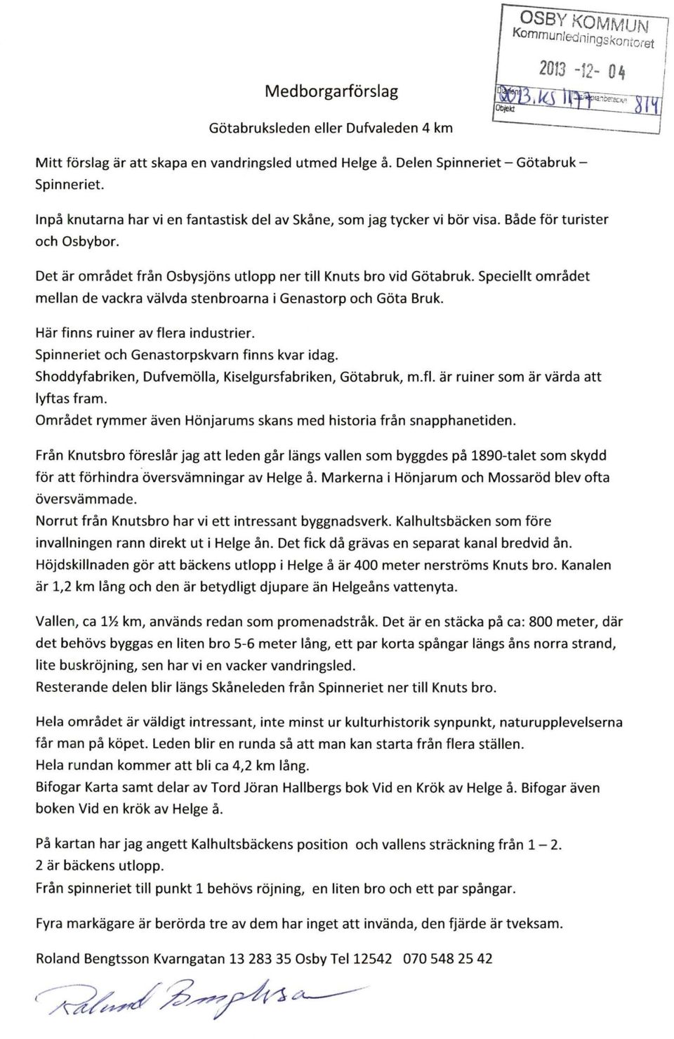 Speciellt området mellan de vackra välvda stenbroarna i Genastorp och Göta Bruk. Här finns ruiner av flera industrier. Spinneriet och Genastorpskvarn finns kvar idag.