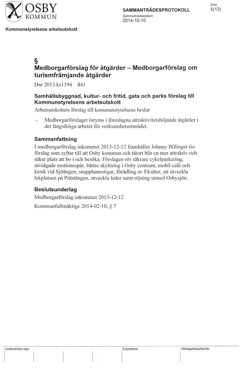 attraktivitetshöj ande åtgärder i det långsiktiga arbetet för verksamhetsområdet.