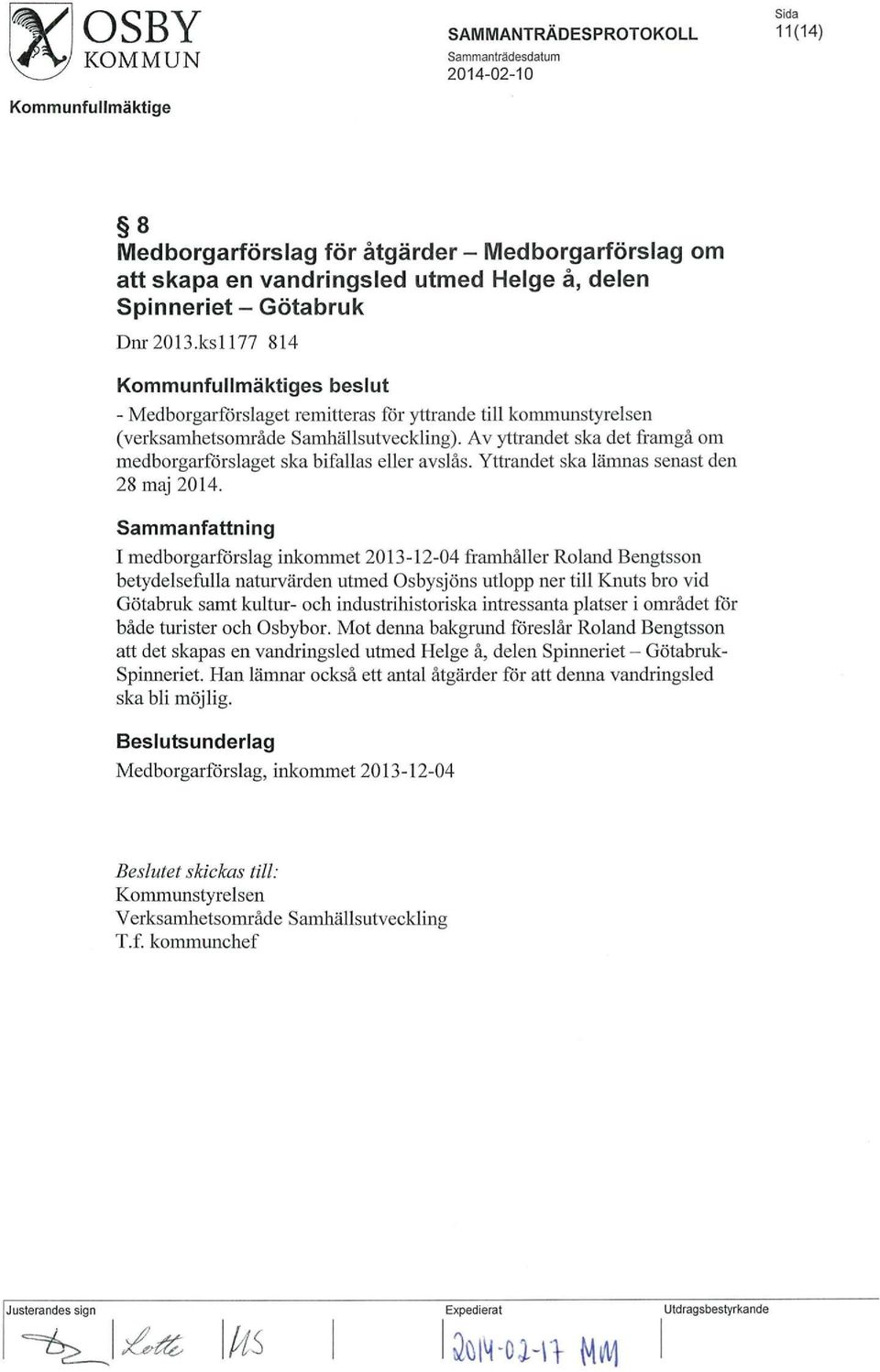 Av yttrandet ska det framgå om medborgarförslaget ska bifallas eller avslås. Yttrandet ska lämnas senast den 28 maj 2014.