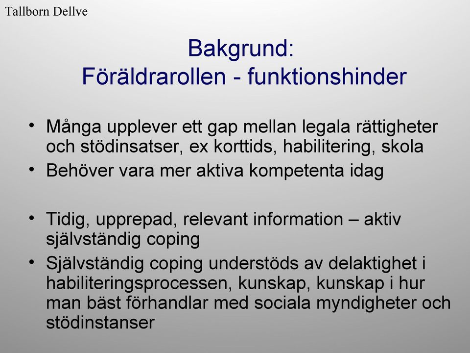 Tidig, upprepad, relevant information aktiv självständig coping Självständig coping understöds av