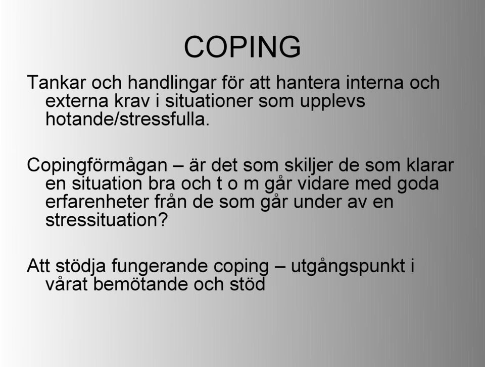 Copingförmågan är det som skiljer de som klarar en situation bra och t o m går