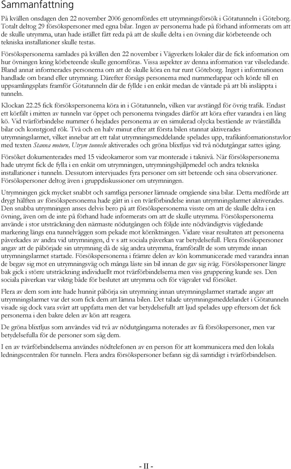 Försökspersonerna samlades på kvällen den 22 november i Vägverkets lokaler där de fick information om hur övningen kring körbeteende skulle genomföras.