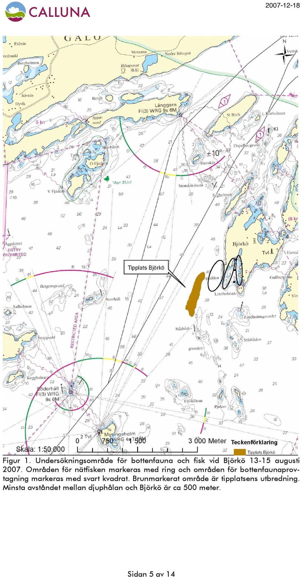 Områden för nätfisken markeras med ring och områden för bottenfaunaprovtagning