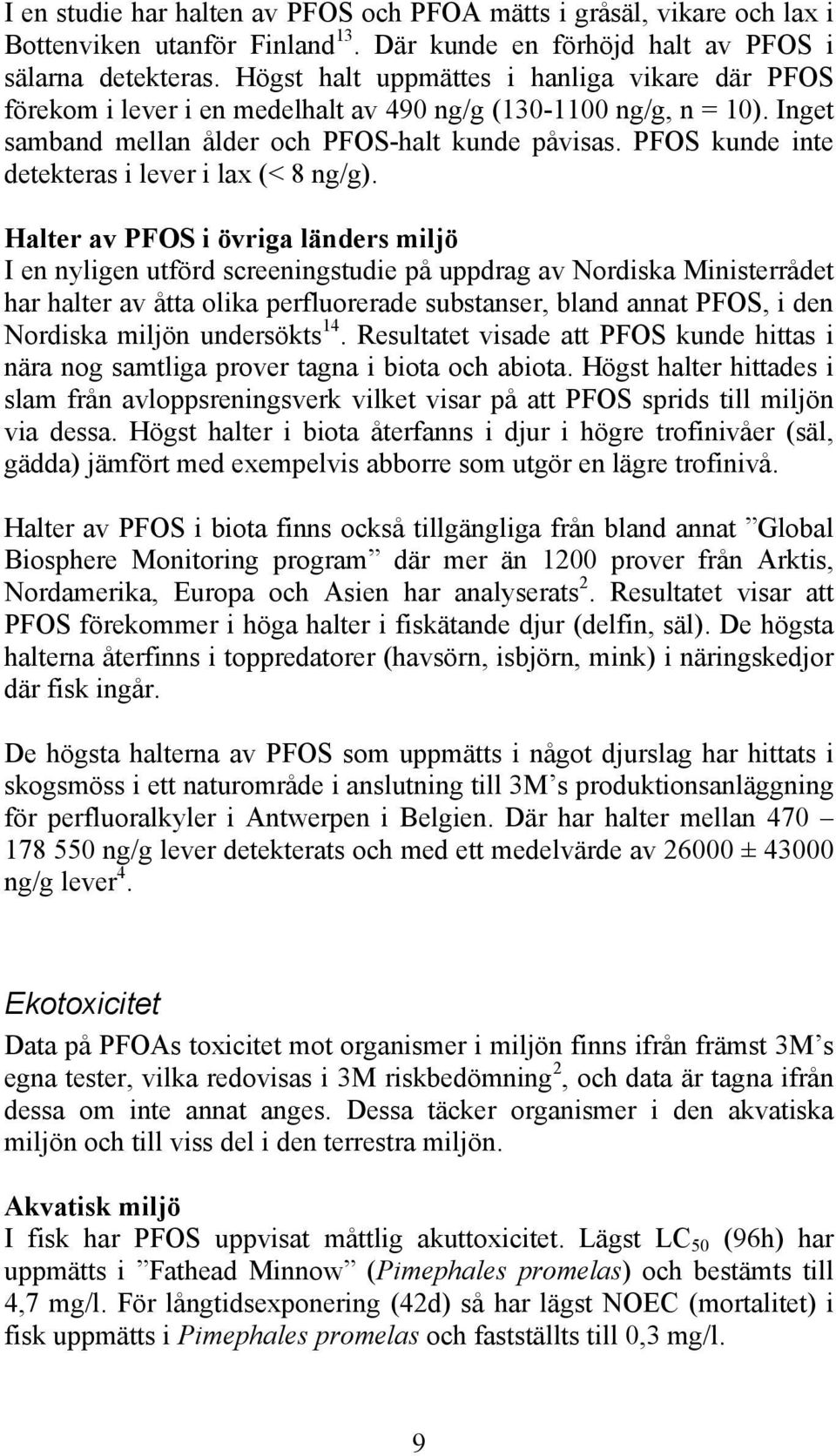 PFOS kunde inte detekteras i lever i lax (< 8 ng/g).
