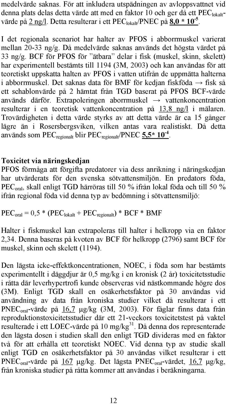 Då medelvärde saknas används det högsta värdet på 33 ng/g.