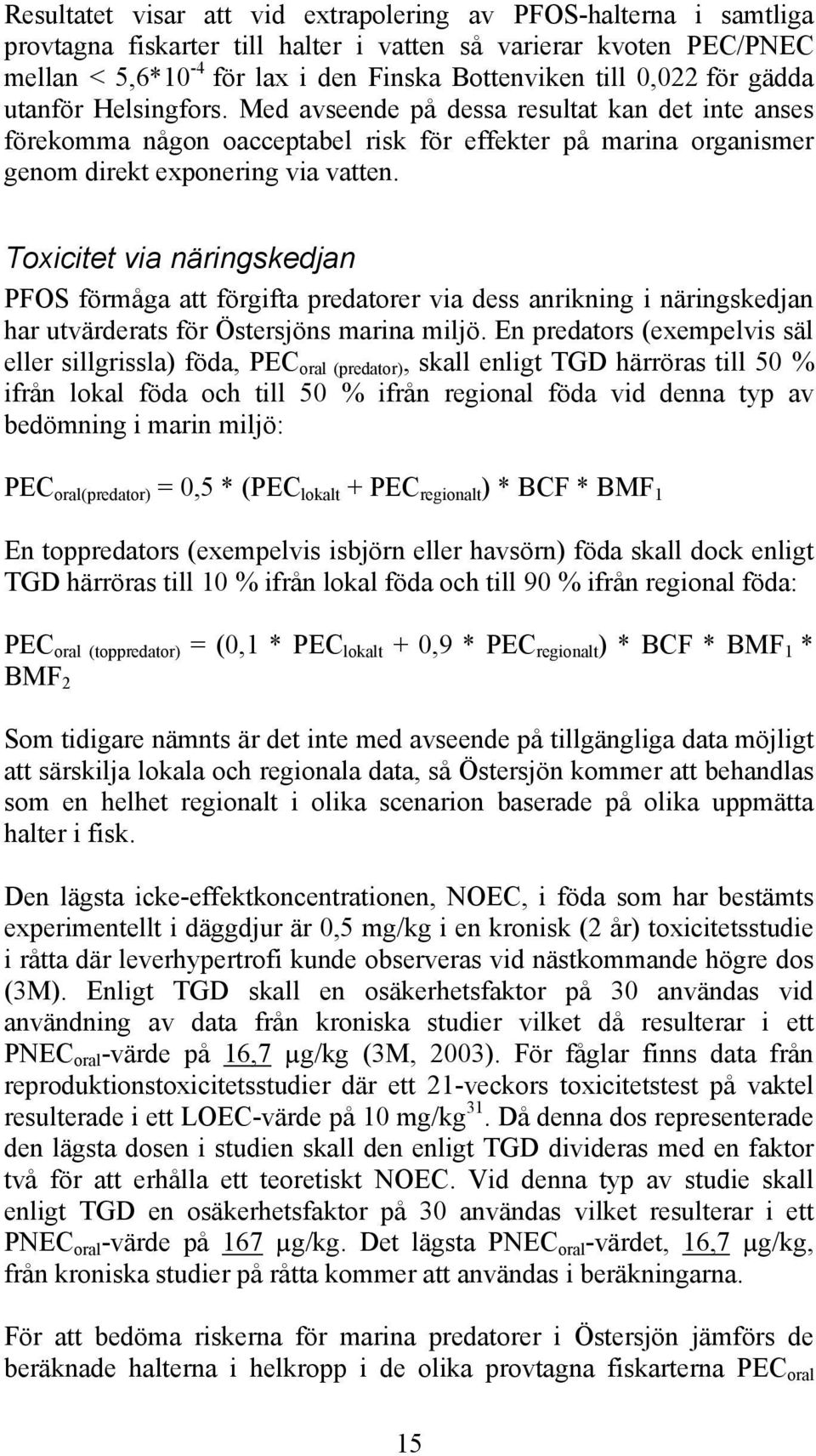 Toxicitet via näringskedjan PFOS förmåga att förgifta predatorer via dess anrikning i näringskedjan har utvärderats för Östersjöns marina miljö.