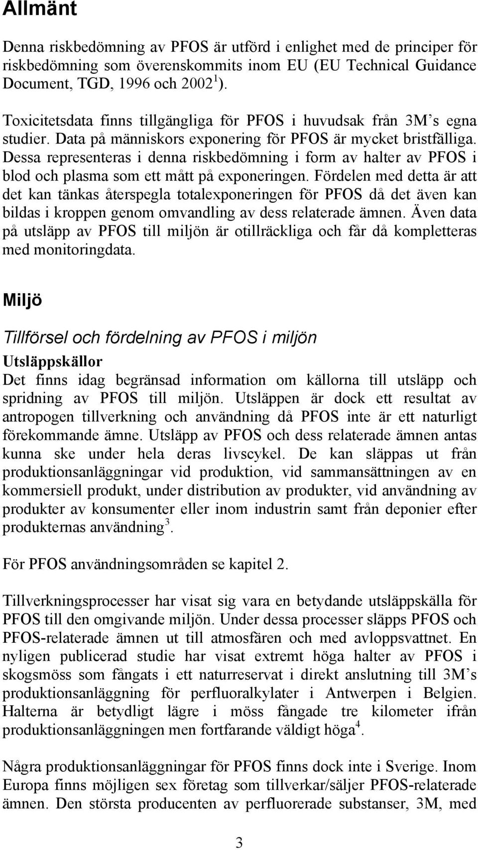 Dessa representeras i denna riskbedömning i form av halter av PFOS i blod och plasma som ett mått på exponeringen.