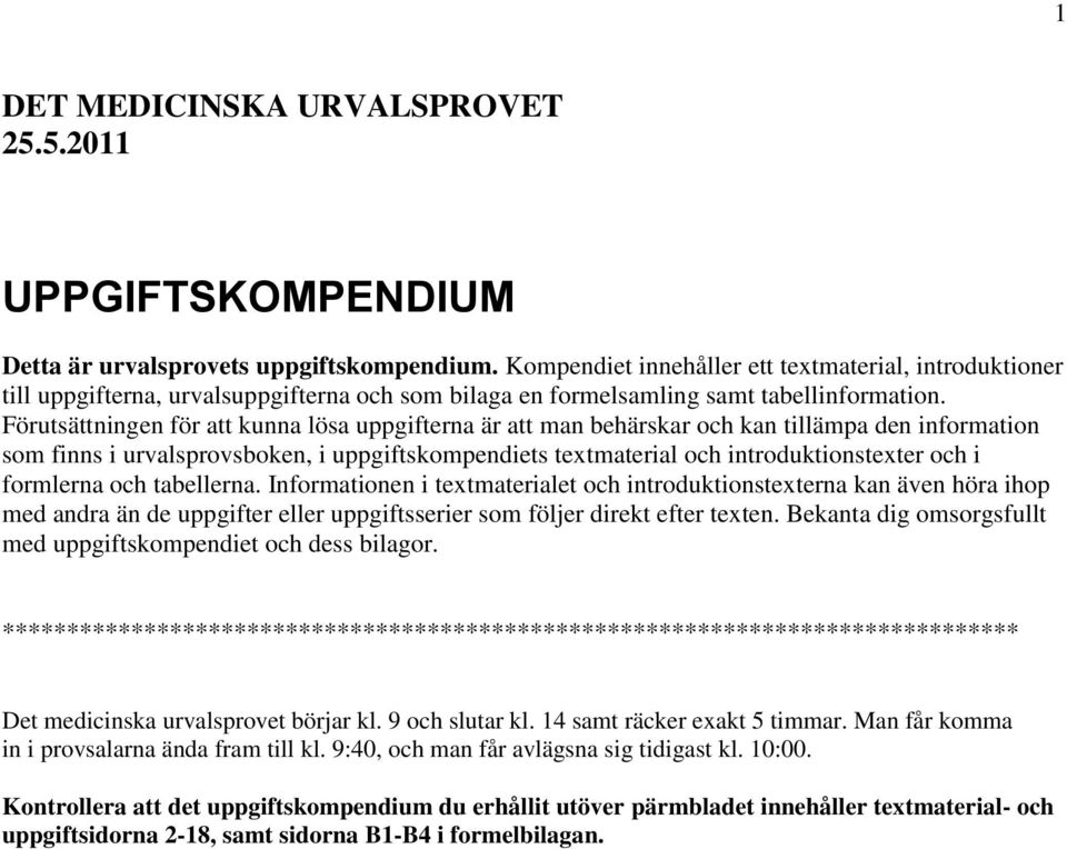Förtättningen för att knna löa ppgifterna är att man behärkar och kan tillämpa den information om finn i rvalprovboken, i ppgiftkompendiet textmaterial och introdktiontexter och i formlerna och