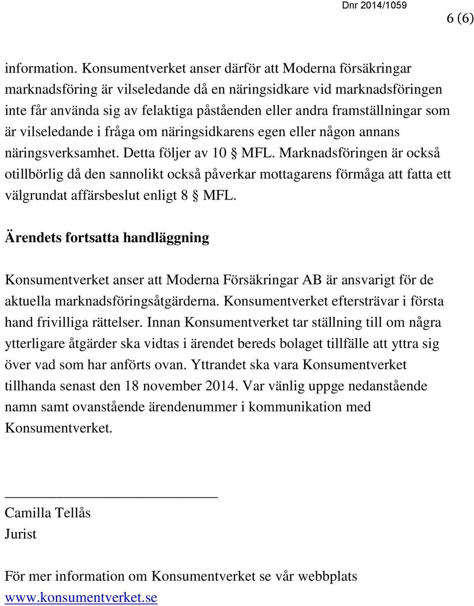 som är vilseledande i fråga om näringsidkarens egen eller någon annans näringsverksamhet. Detta följer av 10 MFL.