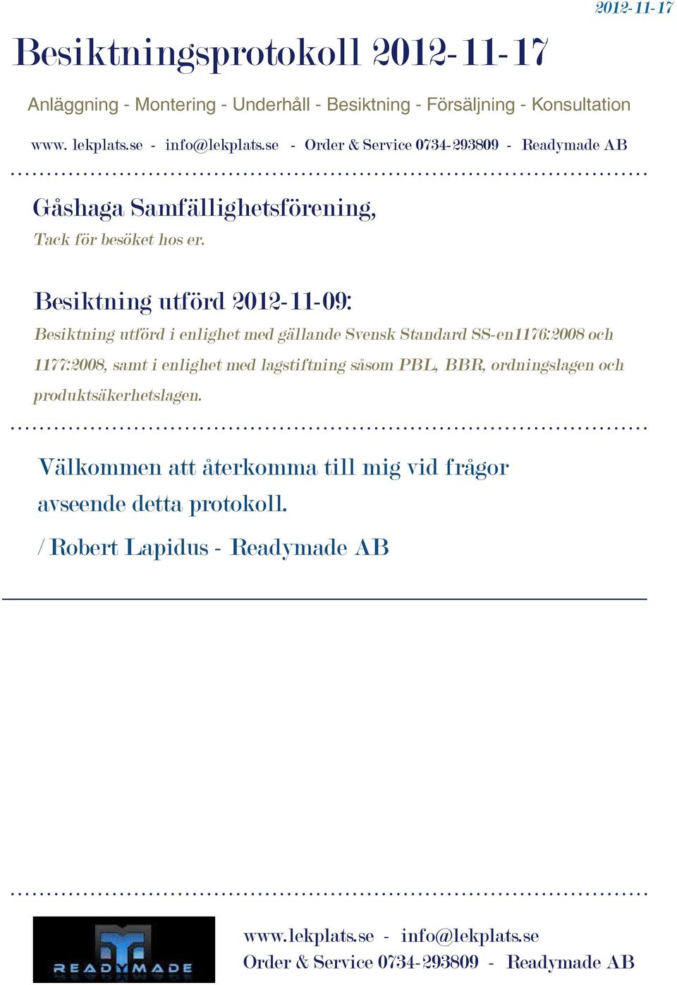 Besiktning utförd 2012-11-09: Besiktning utförd i enlighet med gällande Svensk Standard SS-en1176:2008 och 1177:2008, samt i