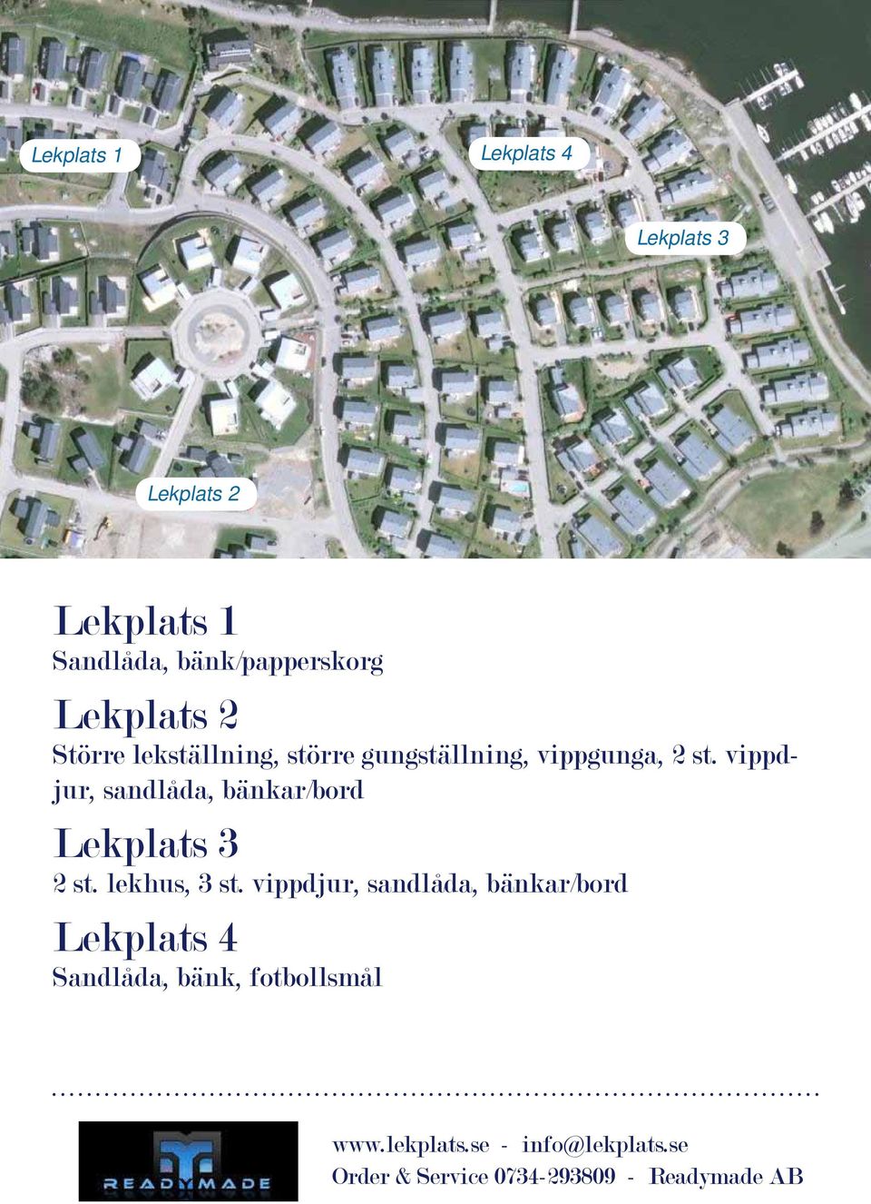 vippgunga, 2 st. vippdjur, sandlåda, bänkar/bord Lekplats 3 2 st.