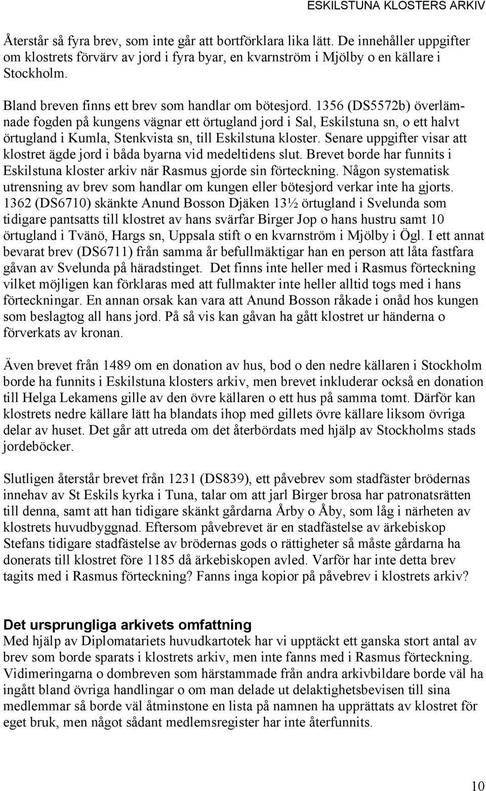 1356 (DS5572b) överlämnade fogden på kungens vägnar ett örtugland jord i Sal, Eskilstuna sn, o ett halvt örtugland i Kumla, Stenkvista sn, till Eskilstuna kloster.