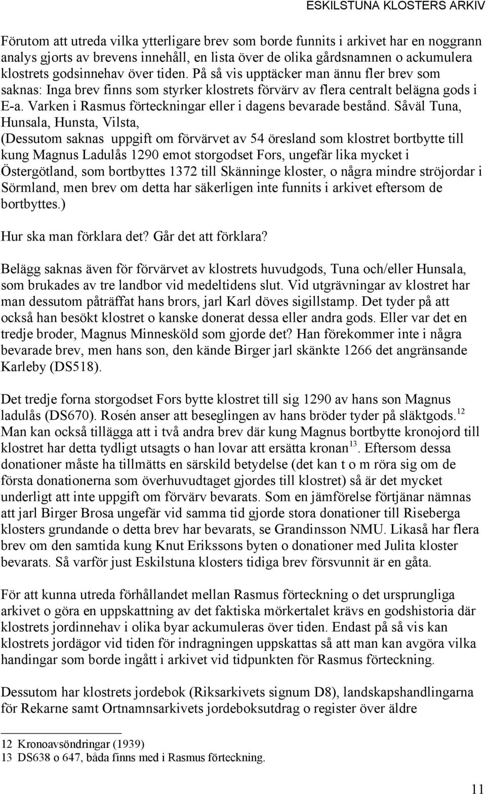 Varken i Rasmus förteckningar eller i dagens bevarade bestånd.