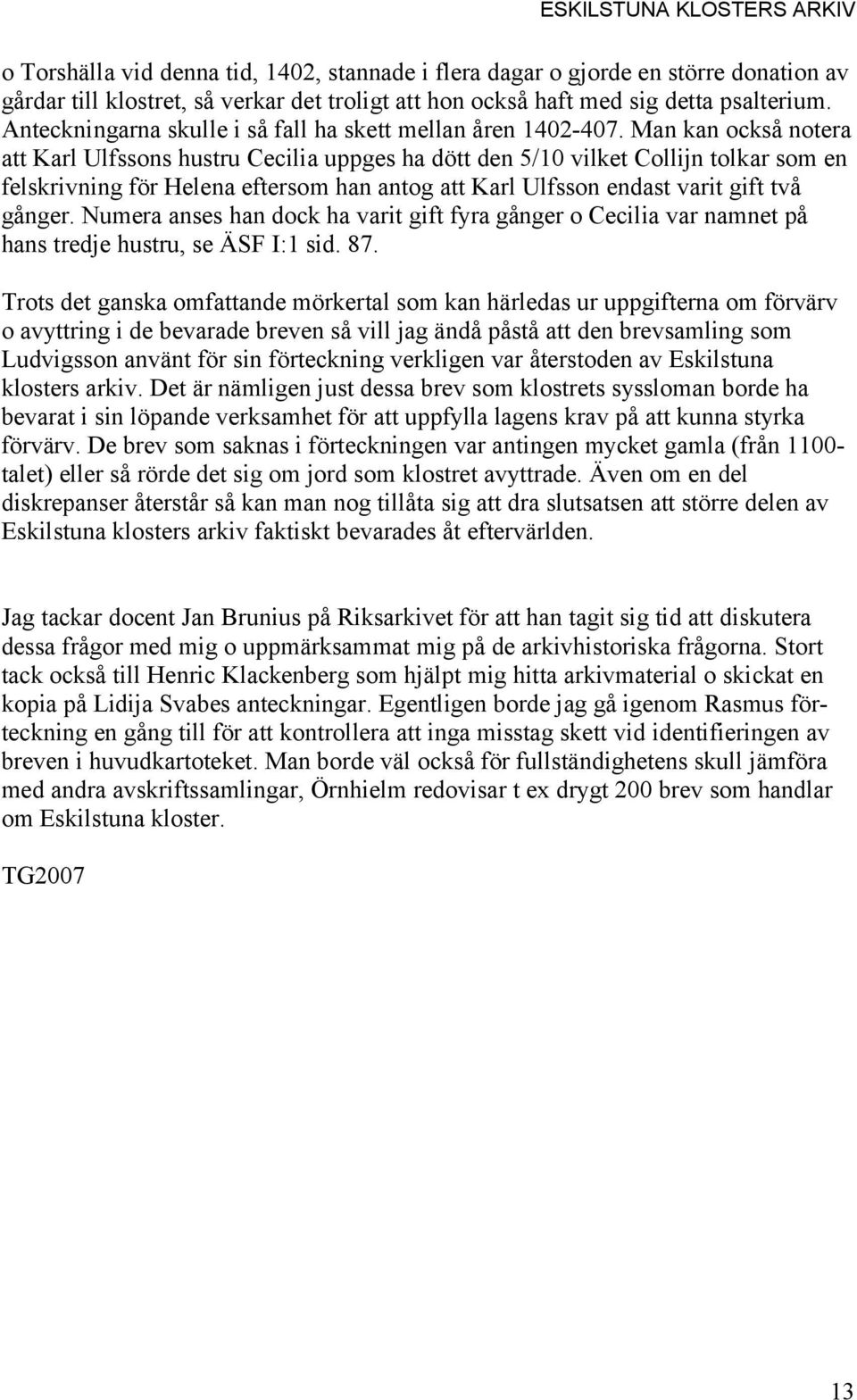 Man kan också notera att Karl Ulfssons hustru Cecilia uppges ha dött den 5/10 vilket Collijn tolkar som en felskrivning för Helena eftersom han antog att Karl Ulfsson endast varit gift två gånger.