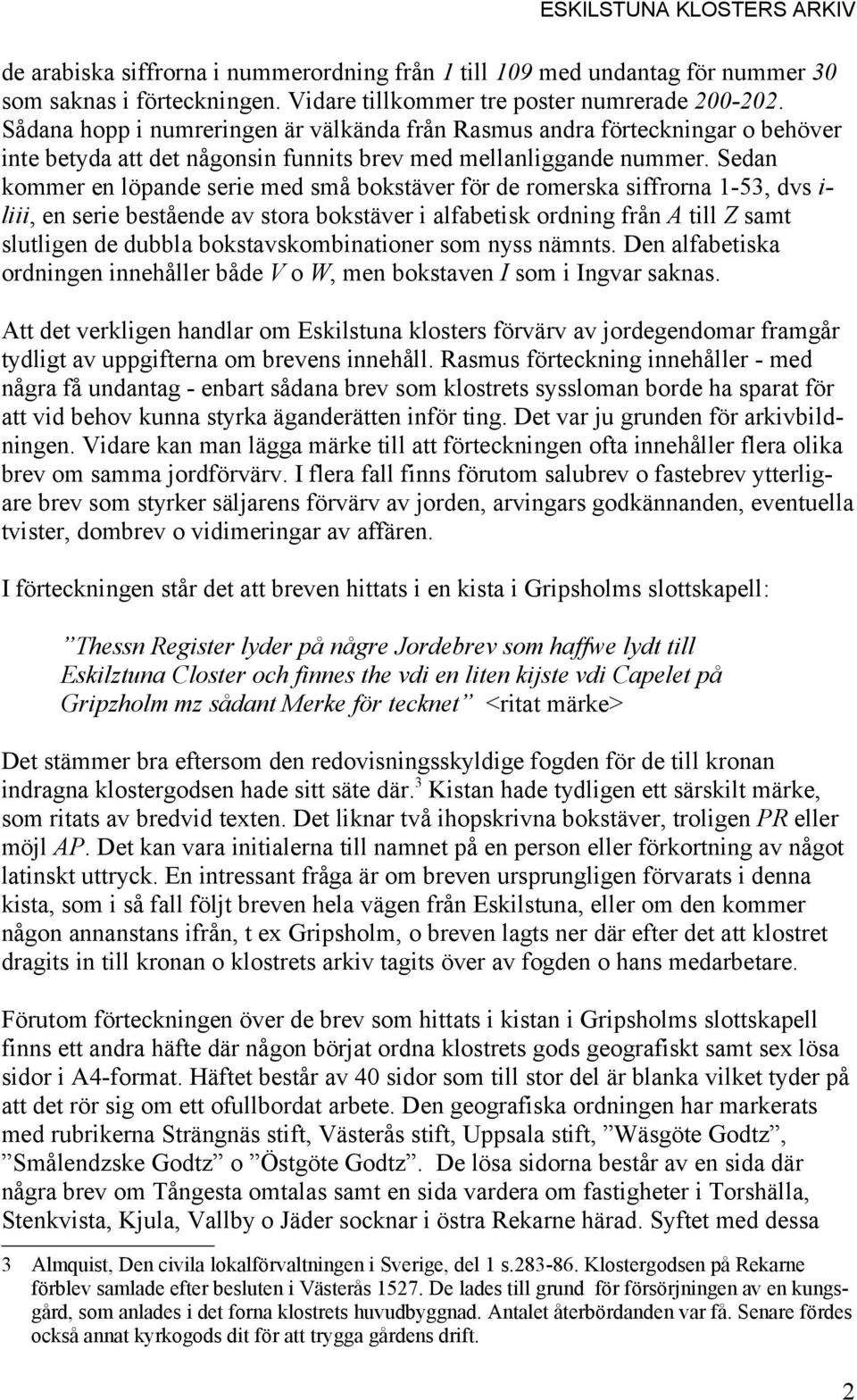 Sedan kommer en löpande serie med små bokstäver för de romerska siffrorna 1-53, dvs i- liii, en serie bestående av stora bokstäver i alfabetisk ordning från A till Z samt slutligen de dubbla