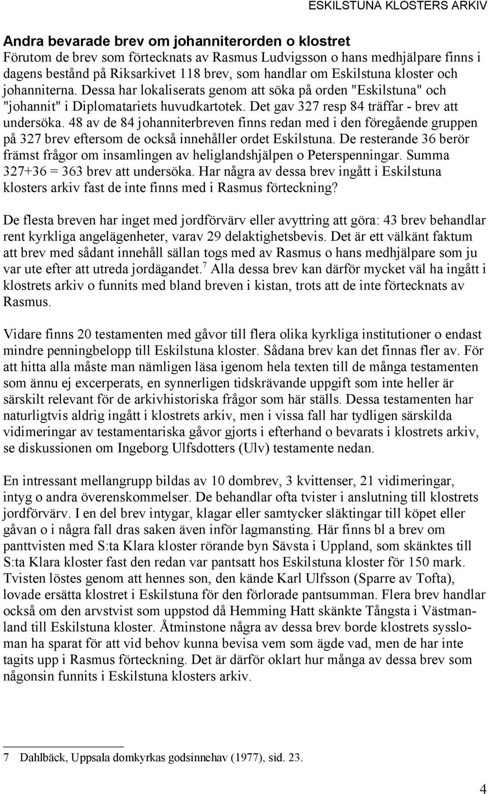 48 av de 84 johanniterbreven finns redan med i den föregående gruppen på 327 brev eftersom de också innehåller ordet Eskilstuna.