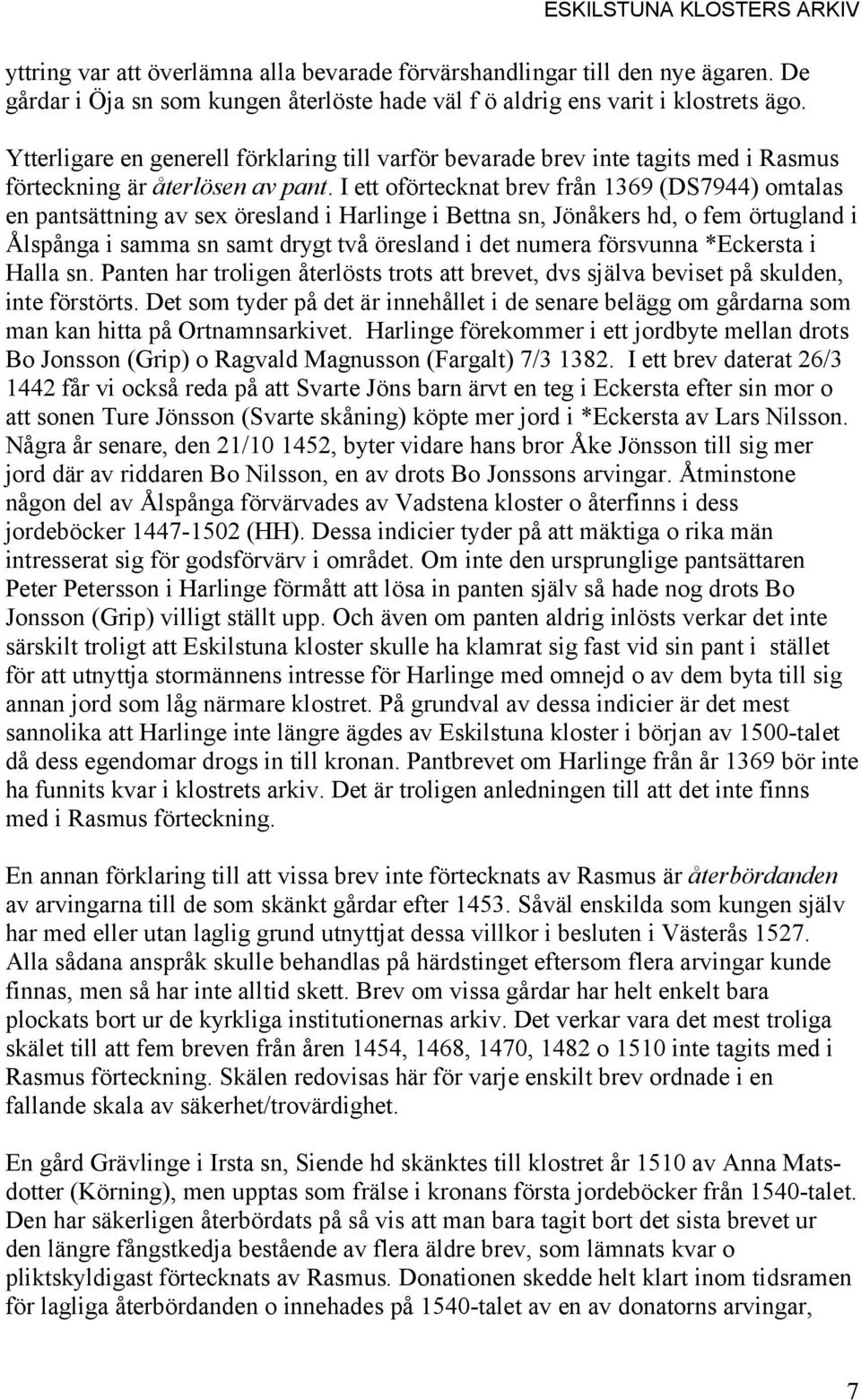 I ett oförtecknat brev från 1369 (DS7944) omtalas en pantsättning av sex öresland i Harlinge i Bettna sn, Jönåkers hd, o fem örtugland i Ålspånga i samma sn samt drygt två öresland i det numera