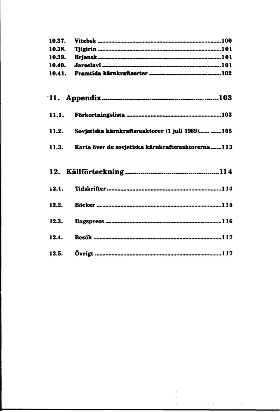 3. Karta över de sovjetiska kärnkraftsreaktorerna 113 12. Källförteckning 114 12.1. Tidskrifter 114 12.