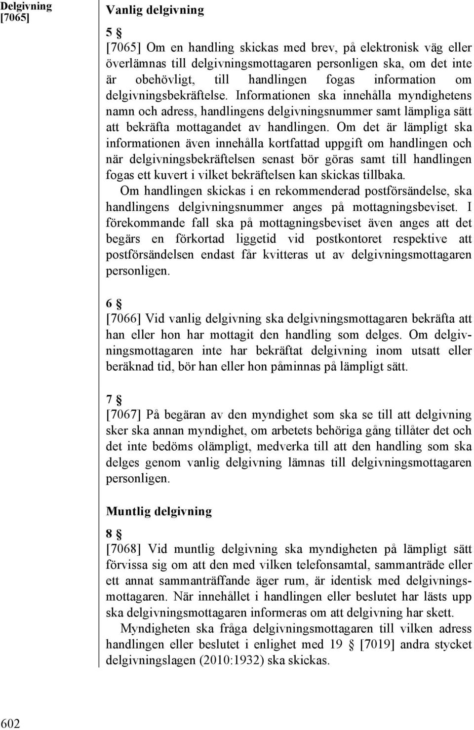Informationen ska innehålla myndighetens namn och adress, handlingens delgivningsnummer samt lämpliga sätt att bekräfta mottagandet av handlingen.