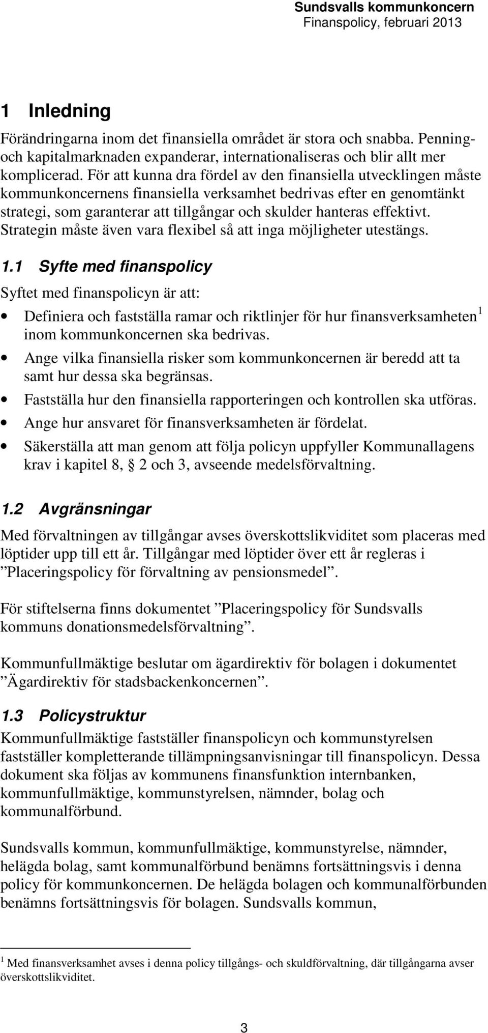 effektivt. Strategin måste även vara flexibel så att inga möjligheter utestängs. 1.