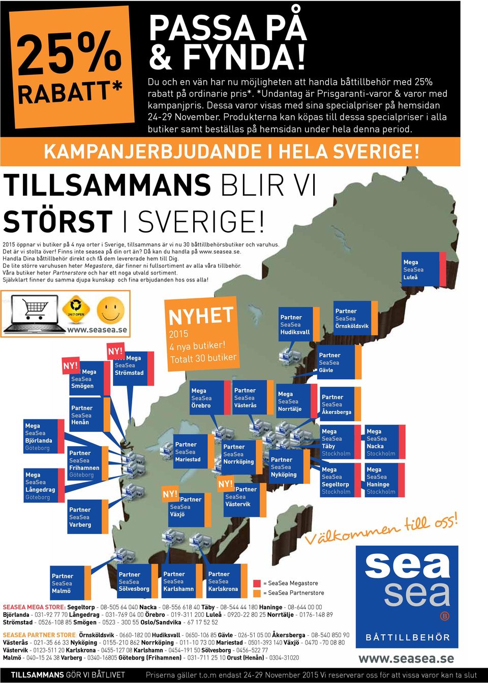 2015 öppnar vi butiker på 4 nya orter i Sverige, tillsammans är vi nu 30 båttillbehörsbutiker och varuhus. Det är vi stolta över! Finns inte sea