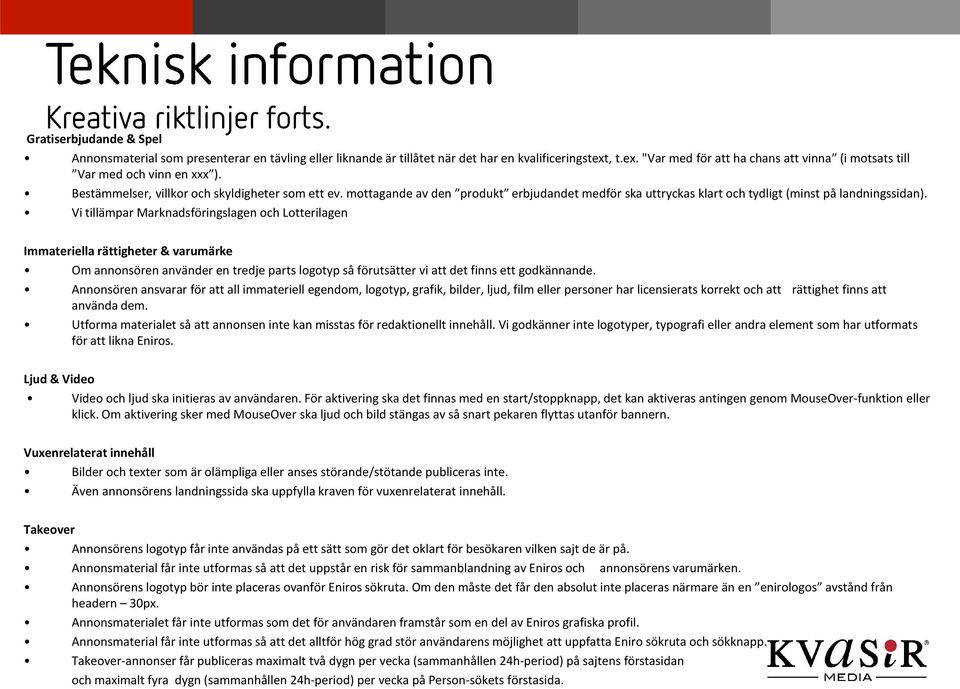 mottagande av den produkt erbjudandet medför ska uttryckas klart och tydligt (minst på landningssidan).